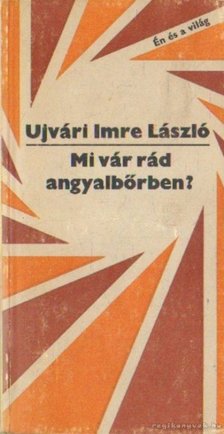 Ujvári Imre László - Mi vár rád angyalbőrben? [antikvár]
