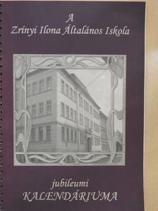 A Zrínyi Ilona Általános Iskola jubileumi Kalendáriuma [antikvár]