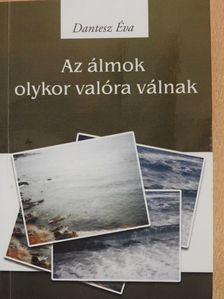 Dantesz Éva - Az álmok olykor valóra válnak (aláírt példány) [antikvár]