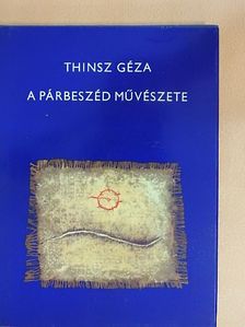 Thinsz Géza - A párbeszéd művészete [antikvár]