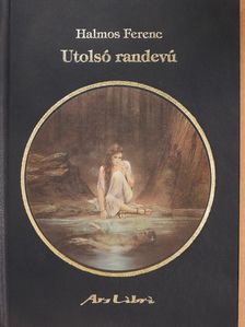 Halmos Ferenc - Utolsó randevú (aláírt, dedikált és sorszámozott példány) [antikvár]