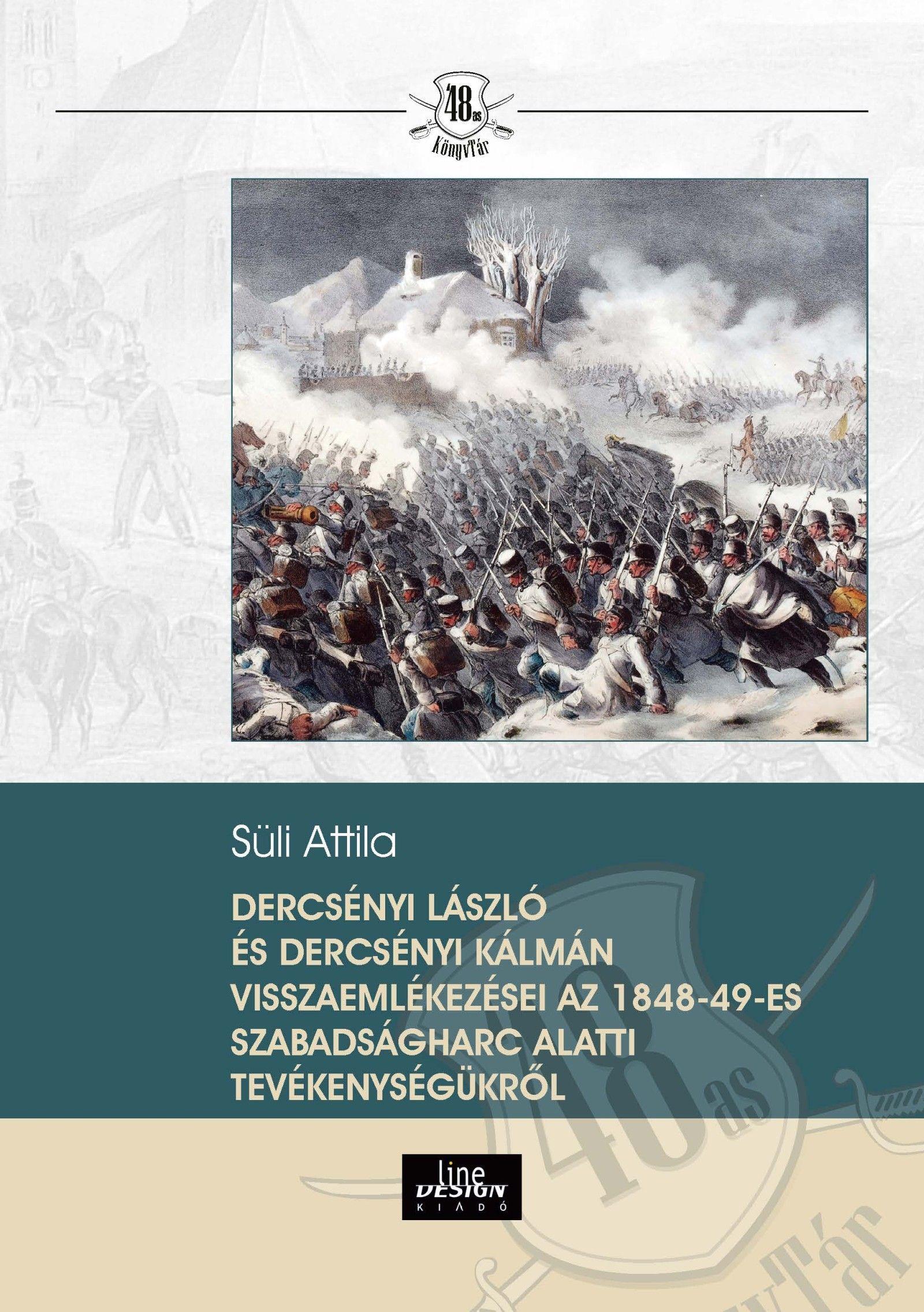 Süli Attila - Dercsényi Laszló és Dercsényi Kálmán visszaemlékezései az 1848-49-es szabadságharc alatti tevékenységükről