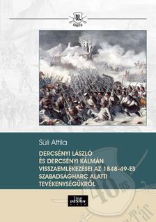 Süli Attila - Dercsényi Laszló és Dercsényi Kálmán visszaemlékezései az 1848-49-es szabadságharc alatti tevékenységükről