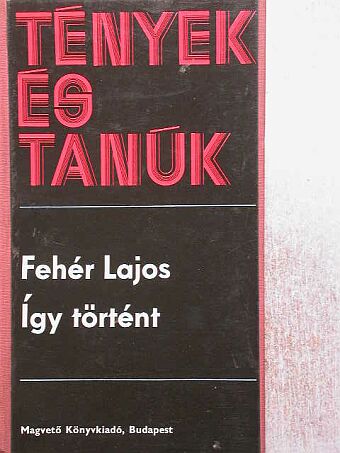 Fehér Lajos - Így történt [antikvár]