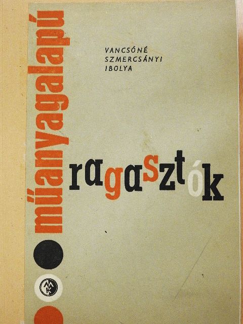 Vancsóné Szmercsányi Ibolya - Műanyagalapú ragasztók [antikvár]