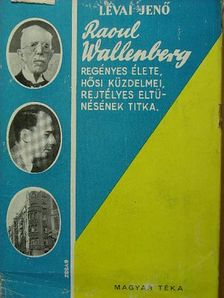 Lévai Jenő - Raoul Wallenberg regényes élete, hősi küzdelmei, rejtélyes eltűnésének titka [antikvár]