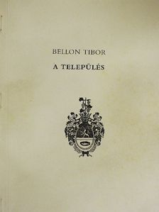 Bellon Tibor - A település [antikvár]