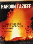 Haroun Tazieff - Vingt-cinq ans sur les volcans du Globe [antikvár]