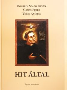 Bogárdi Szabó István - Hit által (többszörösen aláírt példány) [antikvár]