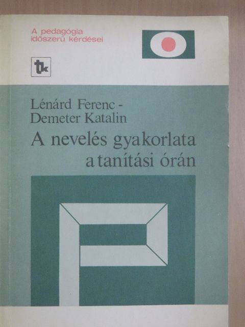 Demeter Katalin - A nevelés gyakorlata a tanítási órán [antikvár]