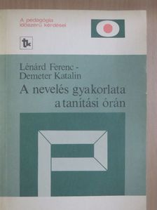 Demeter Katalin - A nevelés gyakorlata a tanítási órán [antikvár]