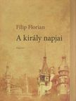 Filip Florian - A király napjai [antikvár]