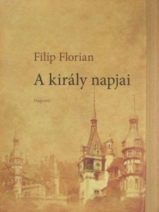 Filip Florian - A király napjai [antikvár]