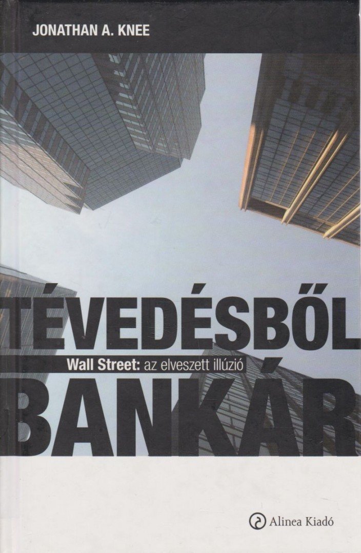 Jonathan A. Knee - Tévedésből bankár [antikvár]
