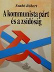 Szabó Róbert - A kommunista párt és a zsidóság Magyarországon [antikvár]