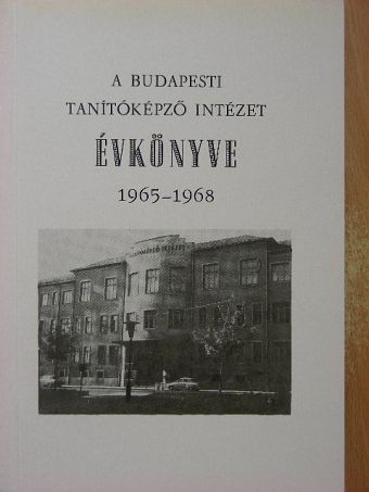Dr. Békési Lajos - A Budapesti Tanítóképző Intézet Évkönyve 1965-1968 [antikvár]