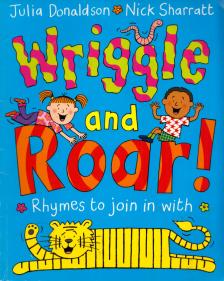 Julia Donaldson , Nick Sharratt - Wriggle and Roar!: Rhymes to Join in with [antikvár]