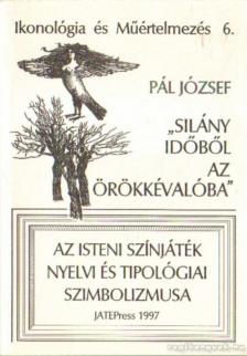 Pál József - Silány időből az örökkévalóba [antikvár]