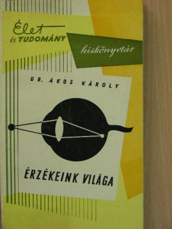 Dr. Ákos Károly - Érzékeink világa [antikvár]