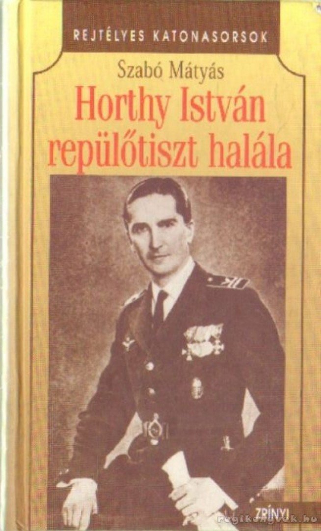 Szabó Mátyás - Horthy István repülőtiszt halála (dedikált) [antikvár]