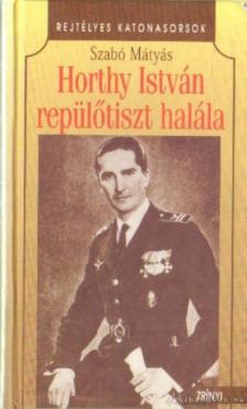 Szabó Mátyás - Horthy István repülőtiszt halála (dedikált) [antikvár]