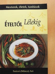 Szécsi (Märcz) Ari - Ételtől Lélekig [antikvár]