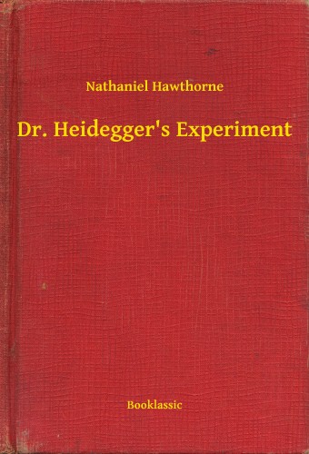 Nathaniel Hawthorne - Dr. Heideggers Experiment [eKönyv: epub, mobi]