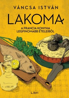 Váncsa István - Lakoma 3. - A francia konyha legfinomabb ételeiből [eKönyv: epub, mobi]