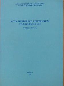 Balázs Mihály - Acta Historiae Litterarum Hungaricarum Tomus XVIII. [antikvár]