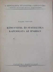 Pálos István - Könyvvitel és statisztika kapcsolata az iparban [antikvár]