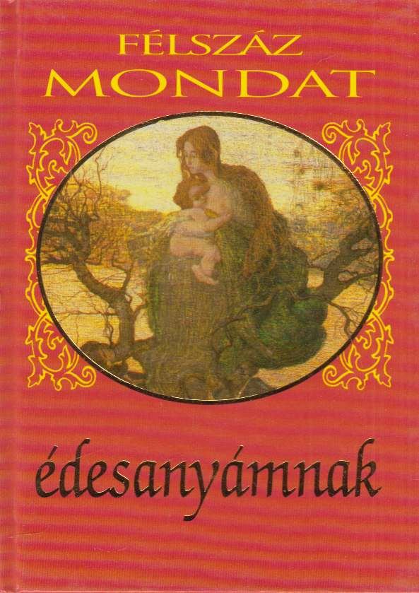 Köves József (szerk.) - Félszáz mondat édesanyámnak [antikvár]