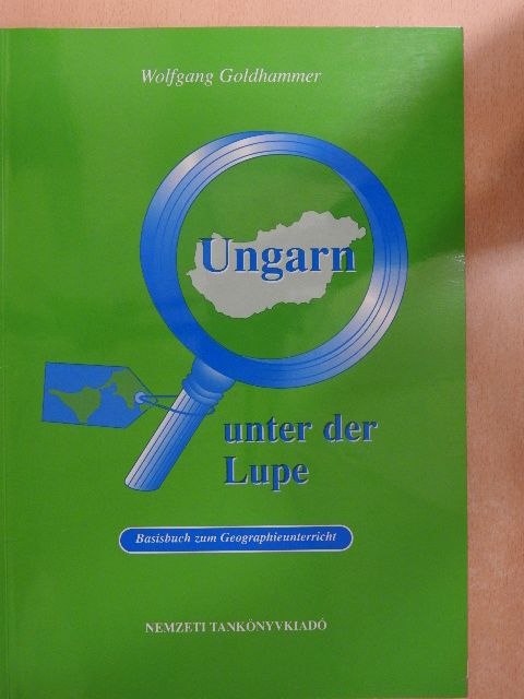 Wolfgang Goldhammer - Ungarn unter der Lupe [antikvár]