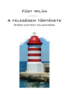 FÜST MILÁN - A feleségem története: Störr kapitány feljegyzései (2021)