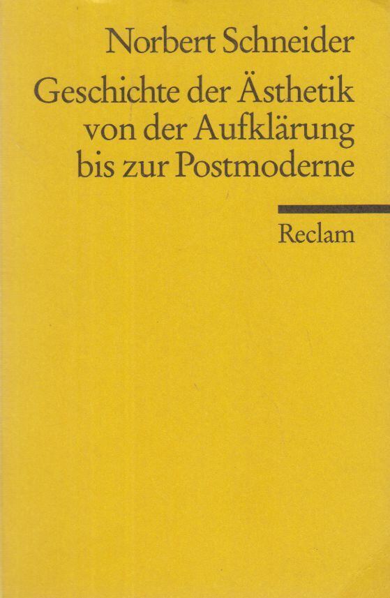 Norbert Schneider - Geschichte der Ästhetik von der Aufklärung bis zur Postmoderne [antikvár]