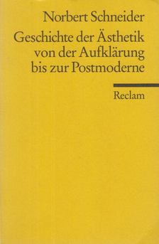 Norbert Schneider - Geschichte der Ästhetik von der Aufklärung bis zur Postmoderne [antikvár]