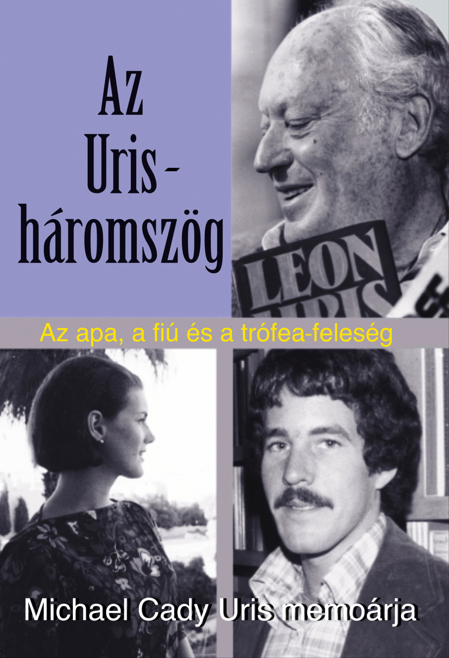 Michael Cady Uris - Az Uris-háromszög - Az apa, a fiú és a trófea-feleség [eKönyv: epub, mobi]