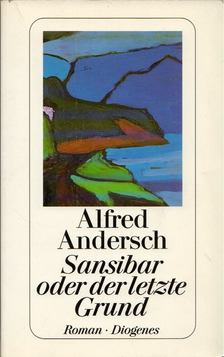 ANDERSCH, ALFRED - Sansibar oder der letzte Grund [antikvár]