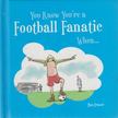 Ben Fraser - You Know You're a Football Fanatic When... [antikvár]