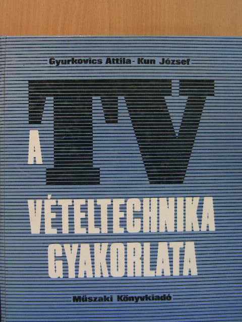 Gyurkovics Attila - A tv-vételtechnika gyakorlata [antikvár]