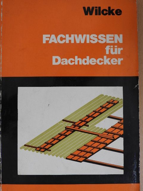 Horst Wilcke - Fachwissen für Dachdecker [antikvár]