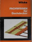 Horst Wilcke - Fachwissen für Dachdecker [antikvár]