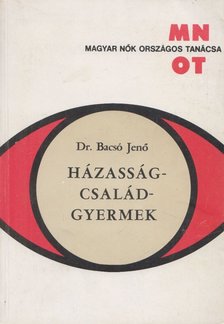 Dr. Bacsó Jenő - Házasság - család - gyermek [antikvár]