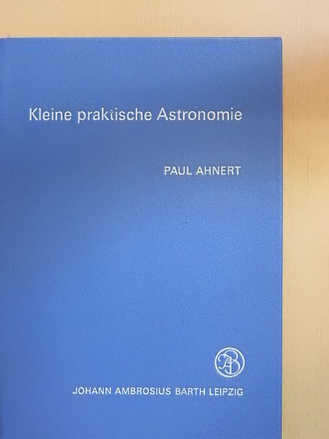 Dr. Paul Ahnert - Kleine praktische Astronomie [antikvár]