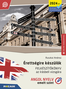 Ruszkai Andrea - Érettségire készülök - Angol nyelv - Felkészítőkönyv az írásbeli vizsgára - Emelt szint (MS-3351U)