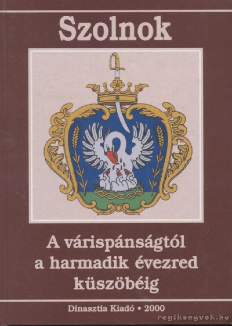 több szerző - Szolnok - A várispánságtól a harmadik évezred küszöbéig [antikvár]