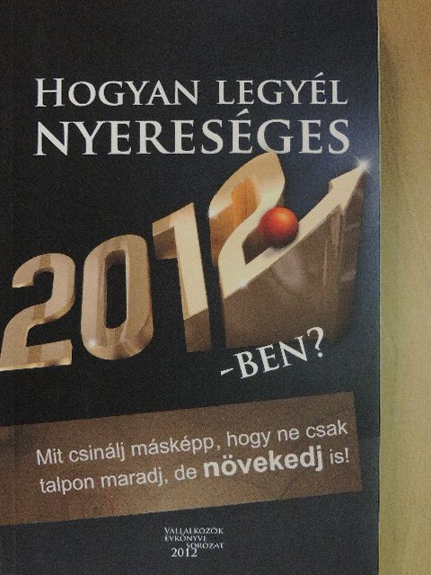 Balogh Levente - Hogyan legyél nyereséges 2012-ben? [antikvár]