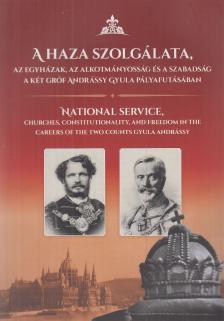 Dr. Holló József, Hermann Róbert, Dr. Szeiler Erika, Jeszenszky Géza - A haza szolgálata, az egyházak, az alkotmányosság és a szabadság a két gróf Andrássy Gyula pályafutásában [antikvár]