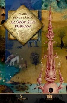 TARR BENCE LÁSZLÓ - Az Örök Élet forrása [antikvár]