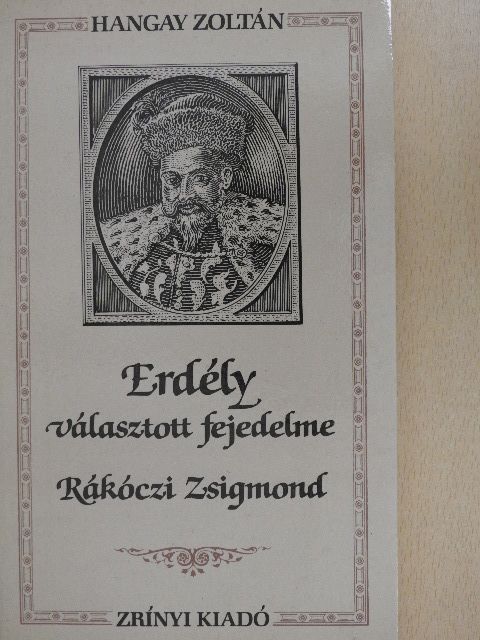 Hangay Zoltán - Erdély választott fejedelme [antikvár]
