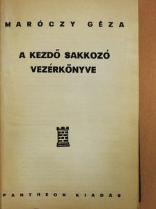 Maróczy Géza - A kezdő sakkozó vezérkönyve/A haladó sakkozó vezérkönyve/Végjátékok és játszmák [antikvár]